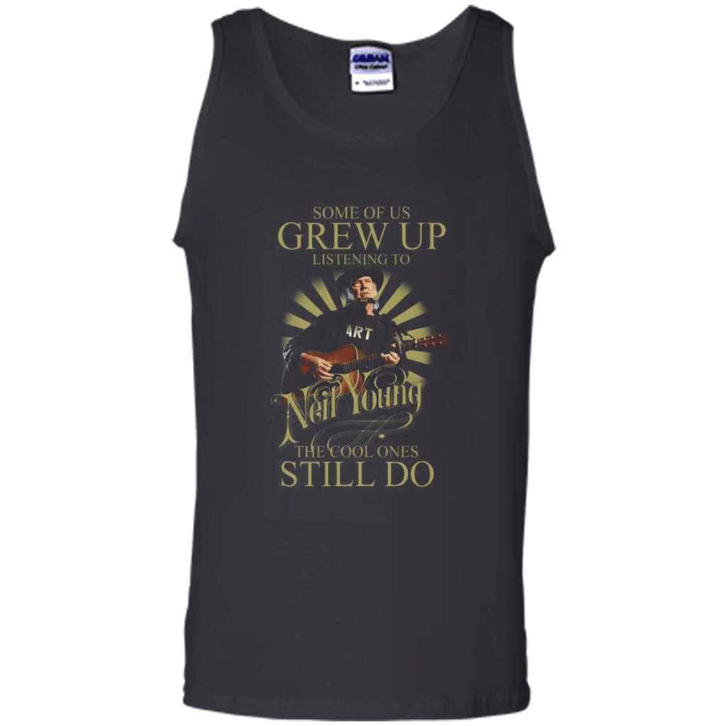 Some Of Us Grew Up Listening To Neil Young The Cool Ones Still Do Shirt – Tank Top