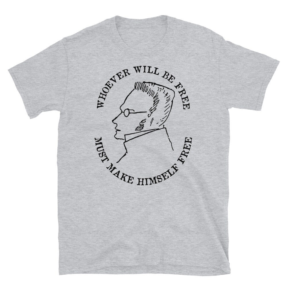 Whoever Will Be Free Must Make Himself Free – Max Stirner Quote, Philosopher, Egoist, Anarchist T-Shirt