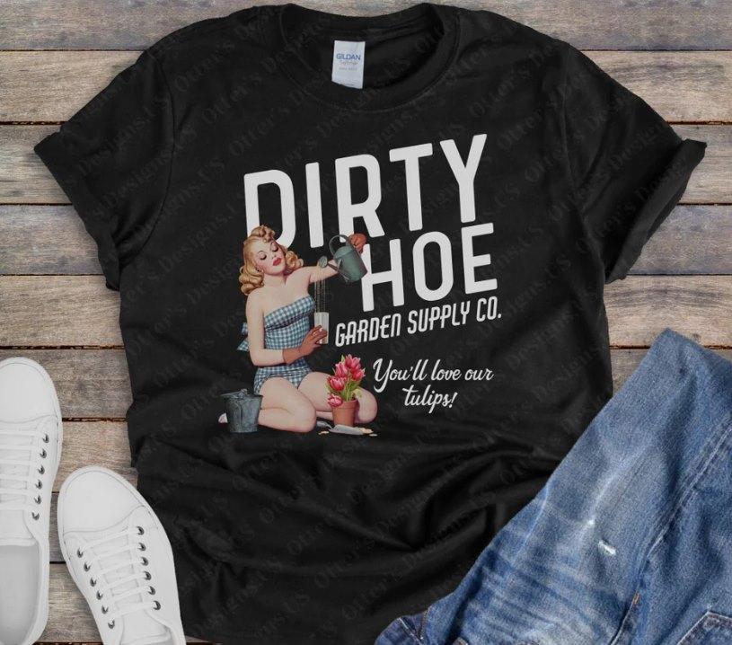 Dirty Hoe Garden Company Shirt II Youll love the tulips, Gardening Shirt, Unisex Mom Gift, Funny and sarcastic gift – Fashion For All Genders – Minimalist Chic T-Shirt