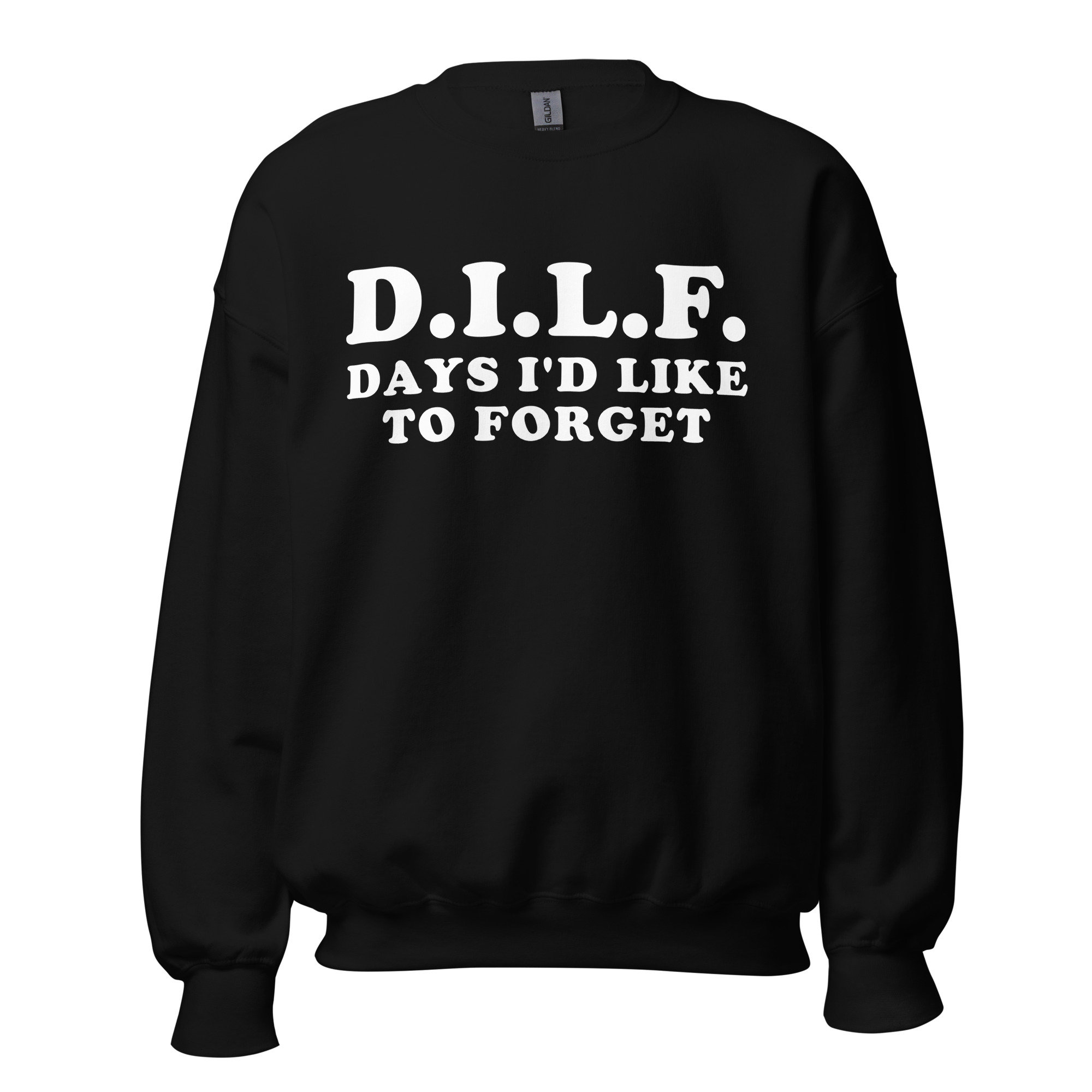 DILF Days I’d Like To Forget – Meme Sweatshirt