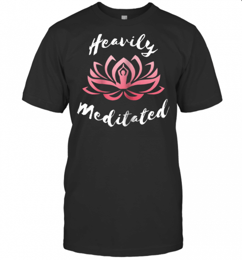 Womens Heavily Meditated Funny Yoga Pose Lotus Flower T Shirt