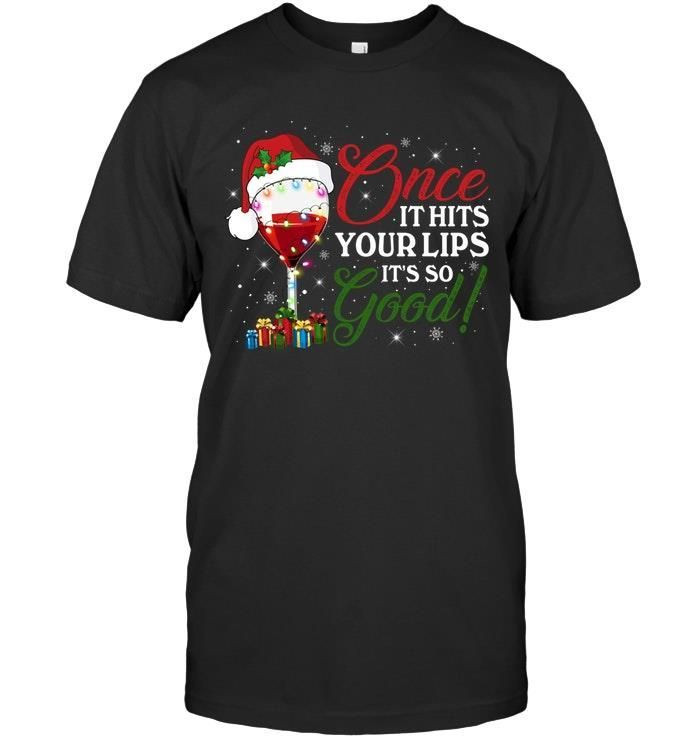 Once It Hits Your Lips Its So Good Wine Drinking Santa Claus Christmas Noel Xmas Shirts