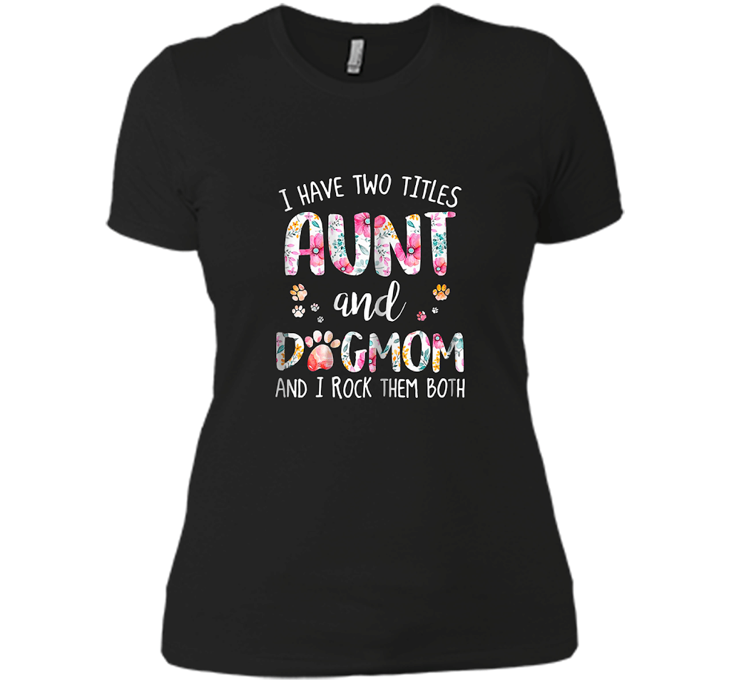 I Have Two Titles Aunt And Dogmom Floral T Shirts