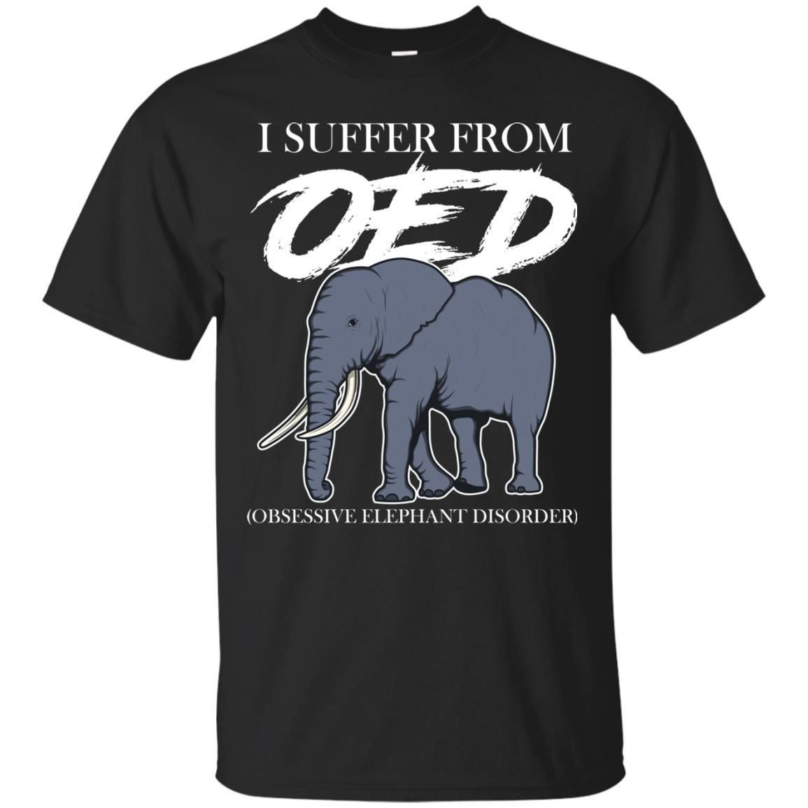 I Suffer From Oed Obsessive Elephant Disorder Funny Elephant T-Shirt