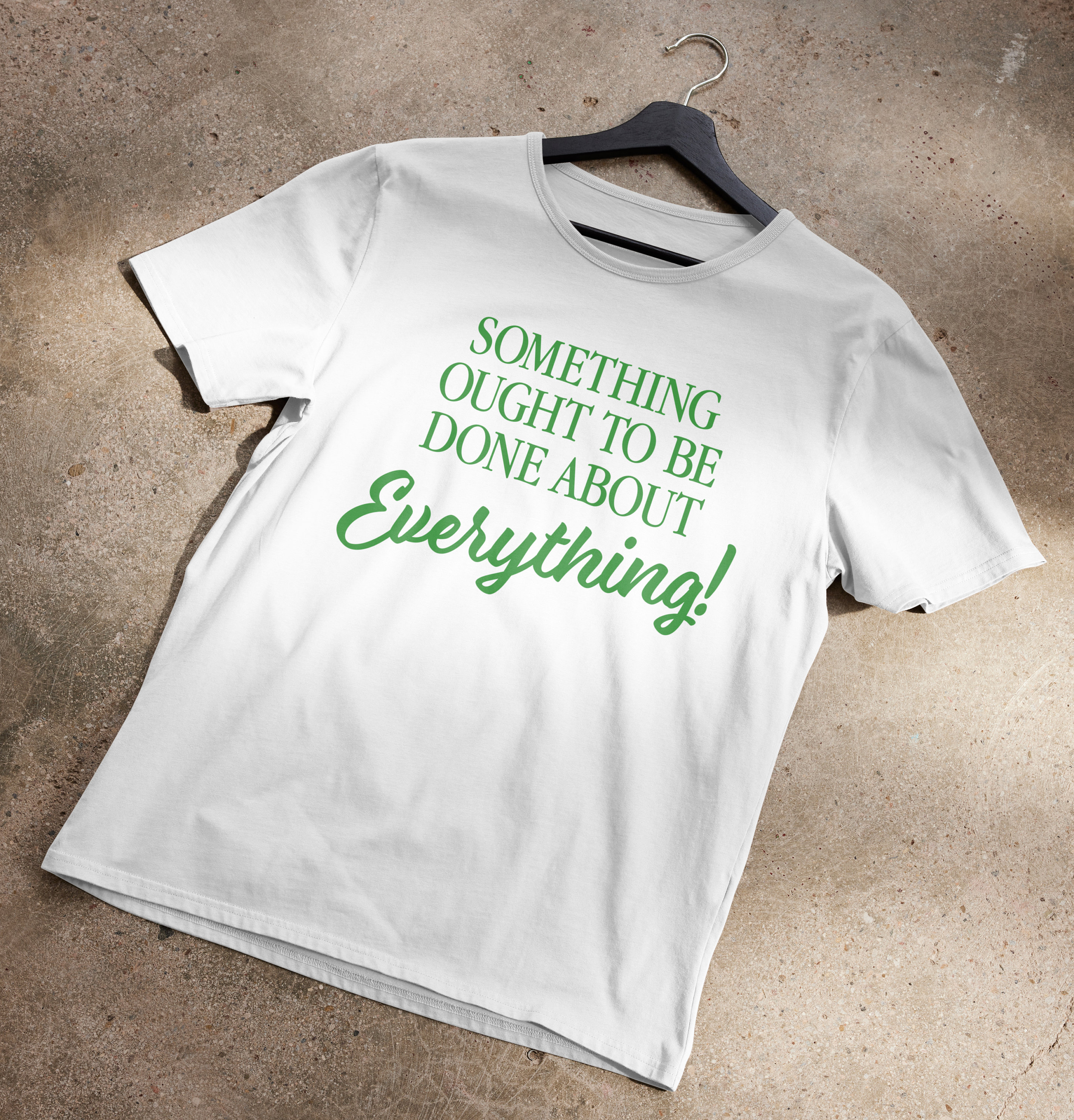 Something Ought To Be Done About Everything T-Shirt