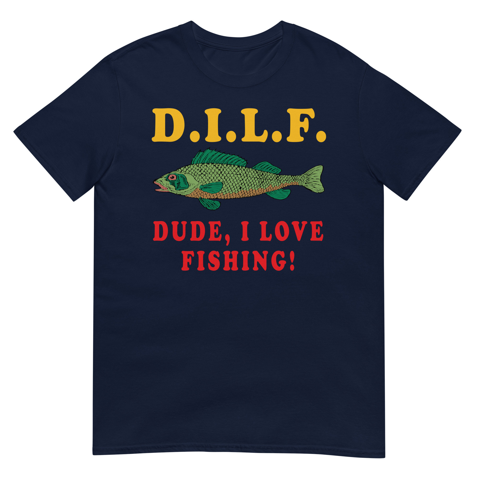 Dude I Love Fishing – DILF, Fishing, Oddly Specific Meme T-Shirt