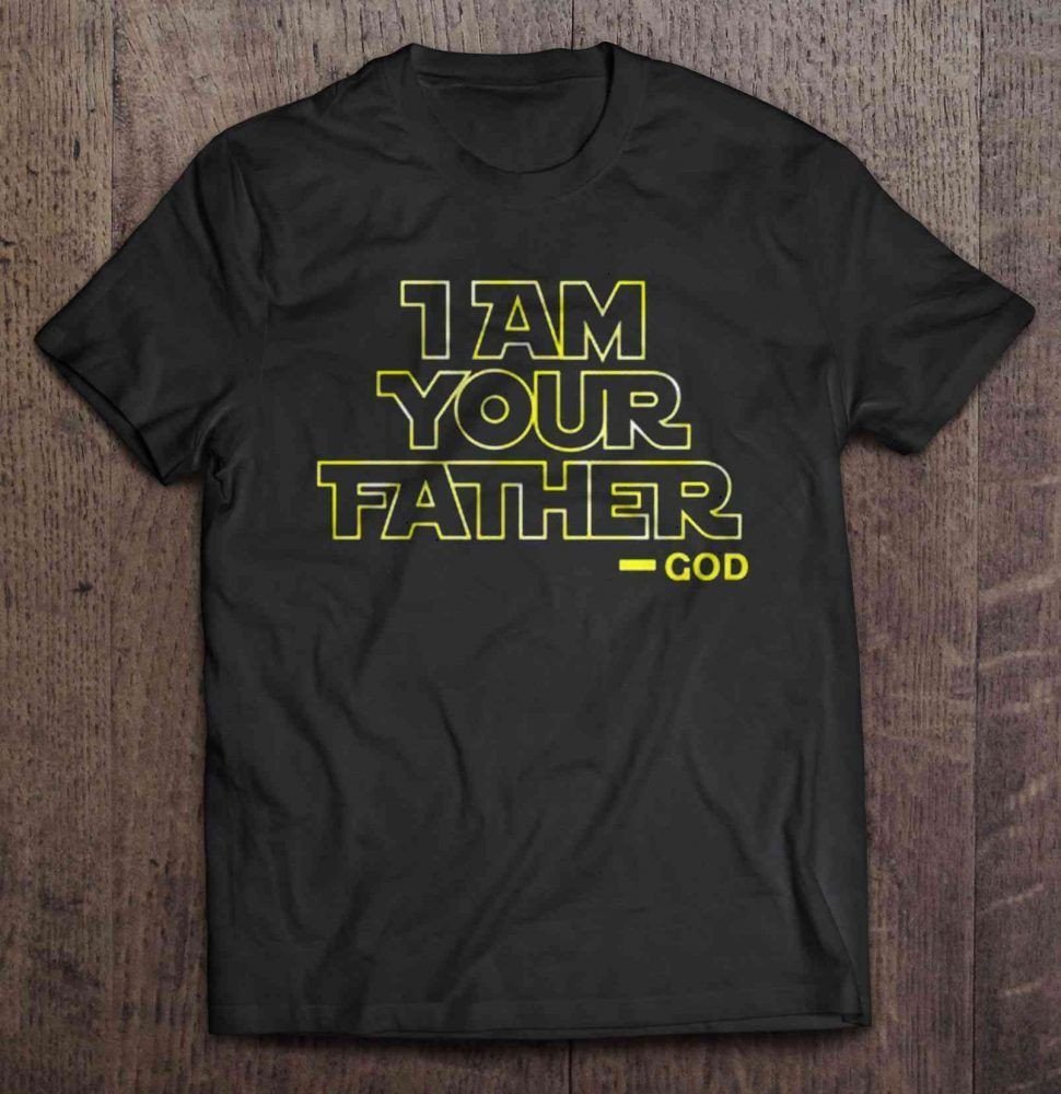 I Am Your Father God Gift Trending Design Shirt