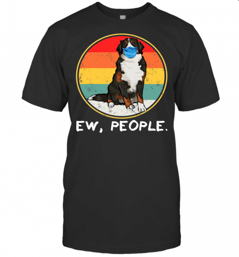 Vintage Ew People Bernese Mountain Dog Dog Wearing Face Mask T Shirt