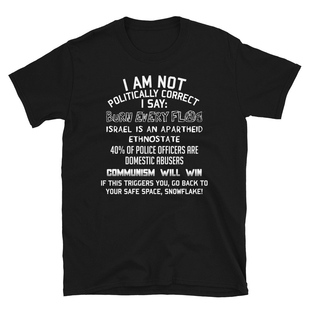 I Am Not Politically Correct – Socialist Satire T Shirt