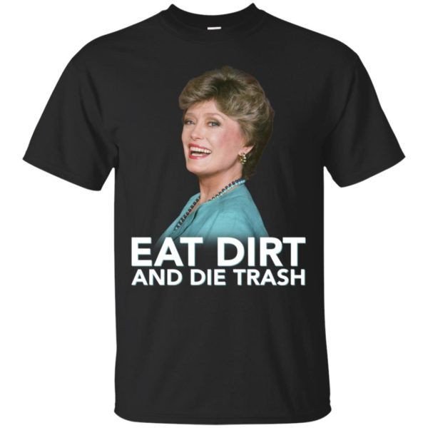 Eat Dirt And Die Trash Funny Golden Girls Shirt