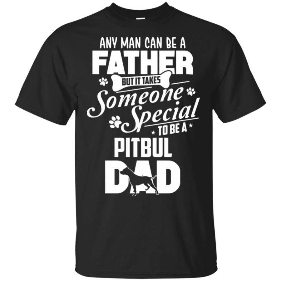 All Man Can Be A Father Pitbul Dad 100% Cotton T-Shirt