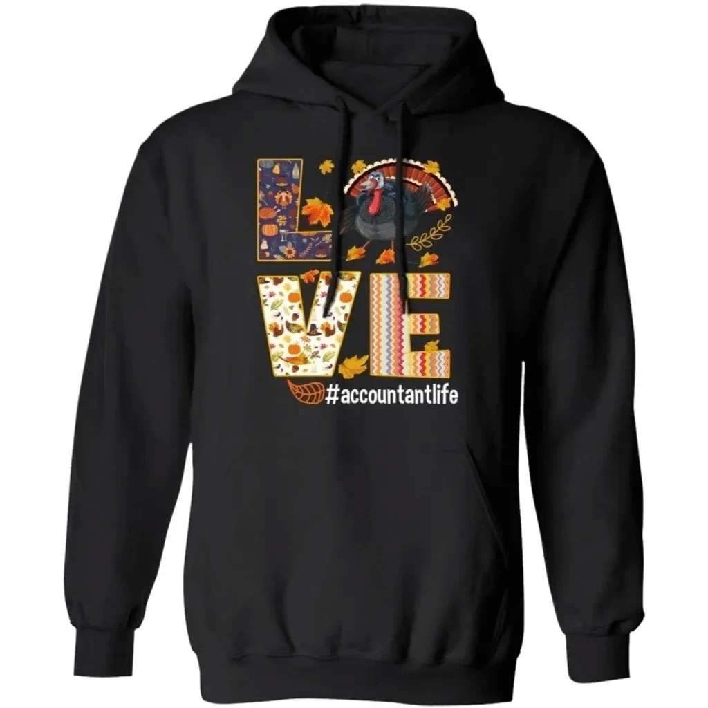 Love Accountant Life Thanksgiving Turkey Hoodie Nice Gift Mt10