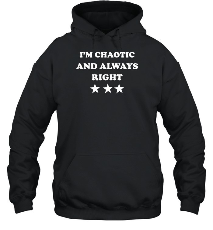 I’M Chaotic And Always Right Shirt