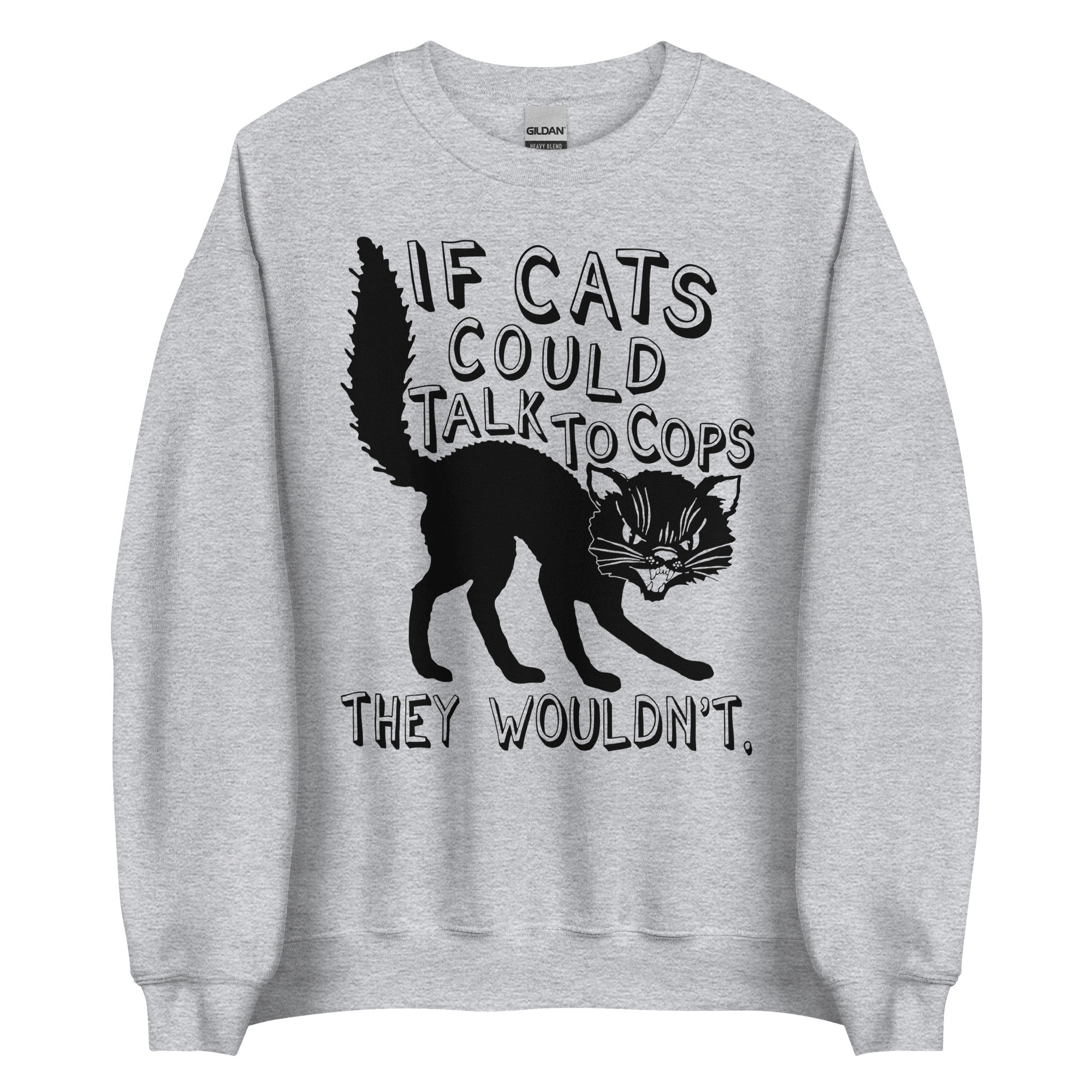 If Cats Could Talk To Cops They Wouldnt – Meme, Punk, Anarchist Sweatshirt