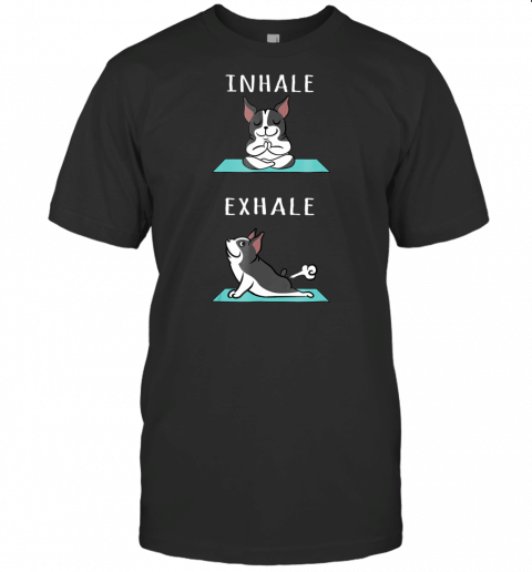 Boston Terrier Yoga Inhale Exhale T Shirt Funny Dog Shirt