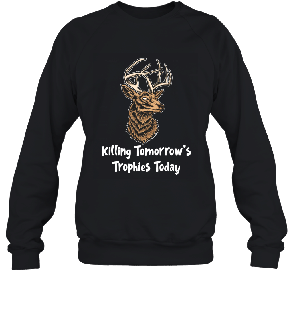 Killing Tomorrow_S Trophies Today Funny Deer Hunting Sarcasm Shirt Sweatshirt