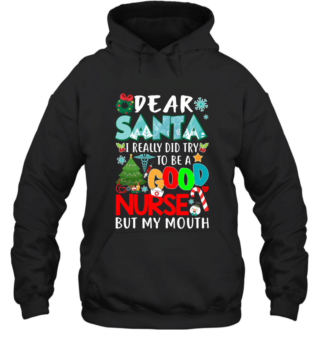 Dear Santa I Really Did Try To Be A Good Nurse But My Mouth Shirt Hoodie