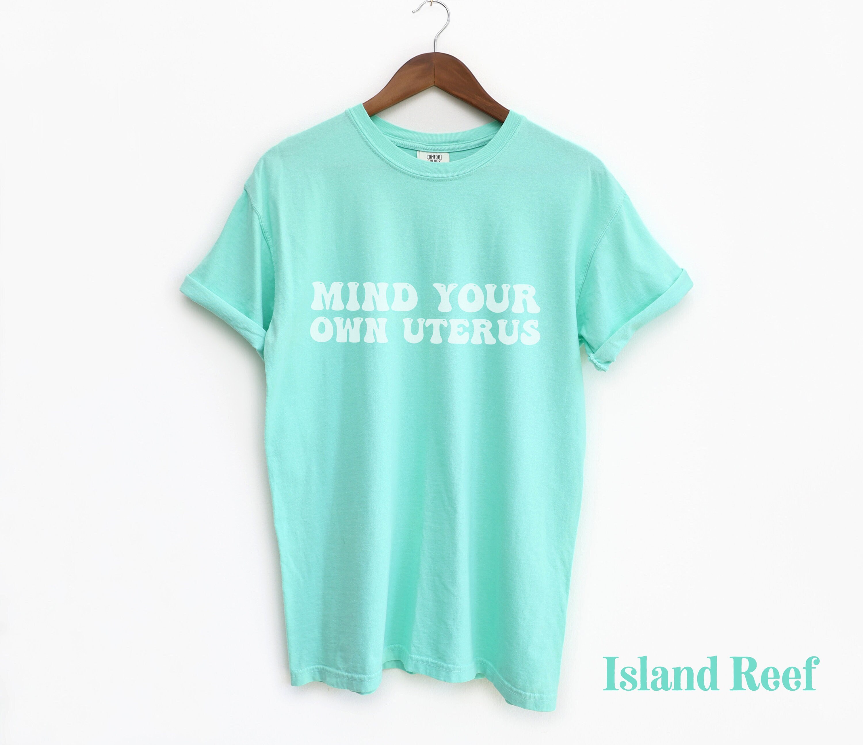 Mind Your Own Uterus Comfort Colors Tshirt Pro Roe V Wade Shirt Womens Rights Abortion-rights Shirt Reproductive Rights Tee Protest