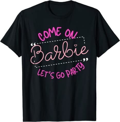 Come On Barbie Let’S Go Party T-Shirt