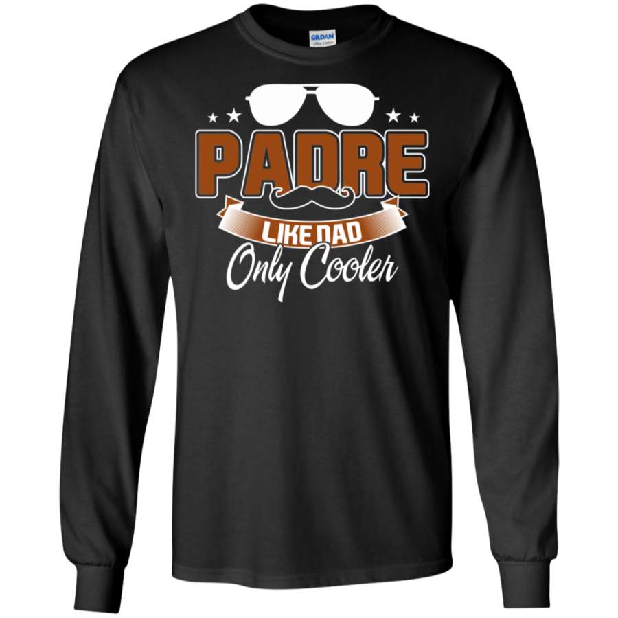 PADRE It’s like Dad Only Cooler Fathers Day Copper LS Sweatshirts