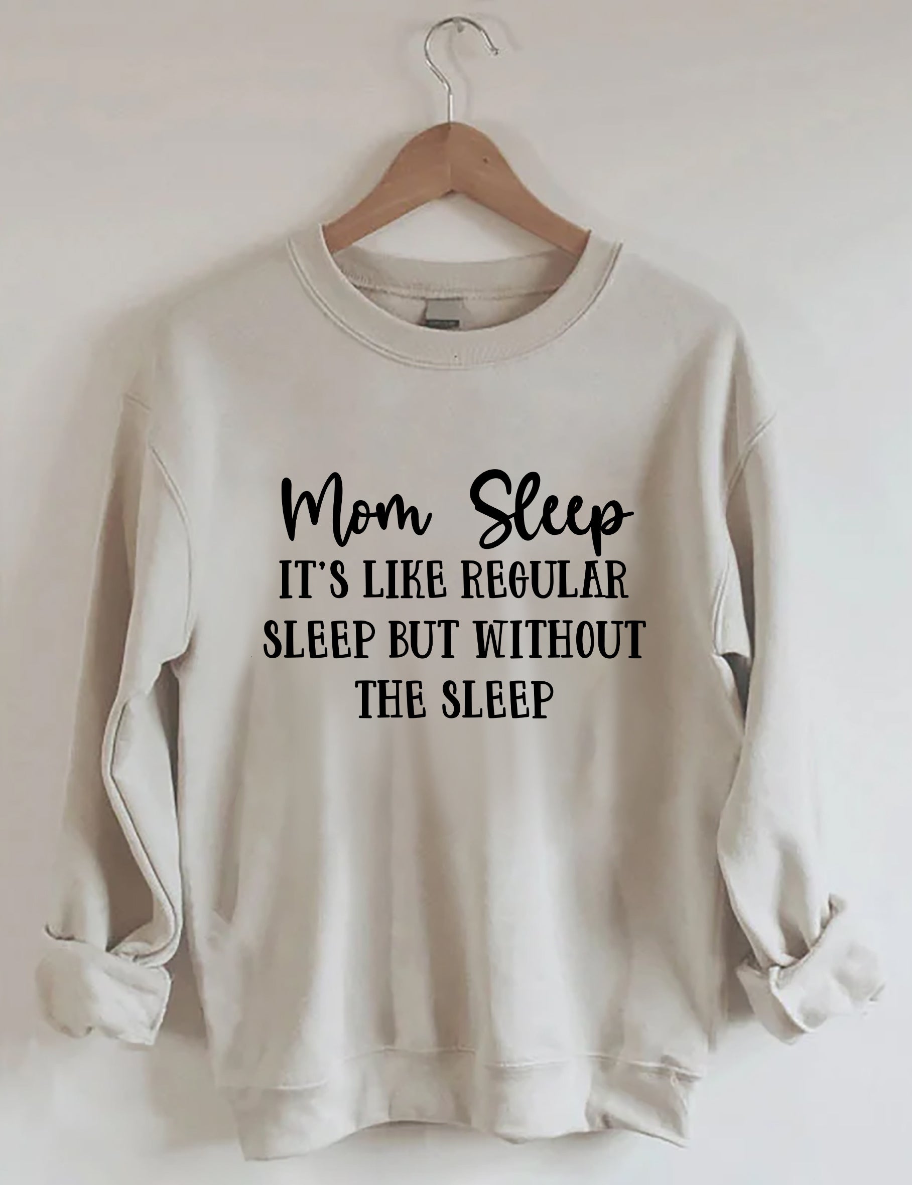 Mom Sleep It’S Like Regular Sleep But Without The Sleep Sweatshirt