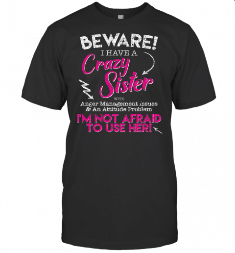 Beware Of My Crazy Sister, Funny Brother Graphic T Shirt