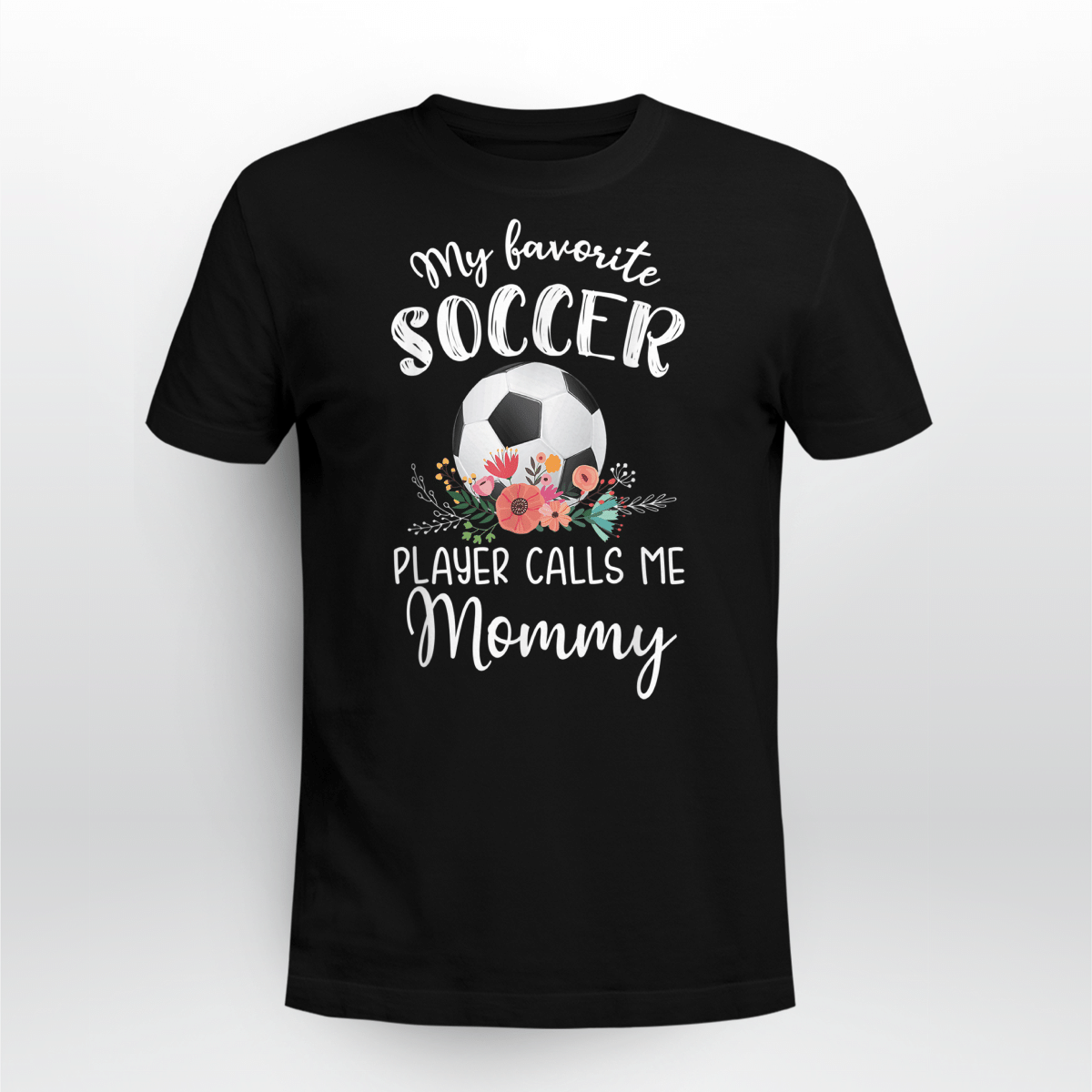 My Favorite Soccer Player Calls Me Mommy Shirt