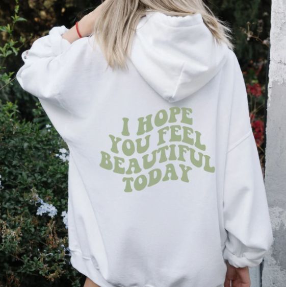 I Hope You Feel Beautiful Today Hoodie