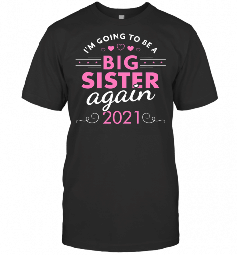 Big Sister 2021 Shirt  Promoted To Big Sister Again 2021 T Shirt