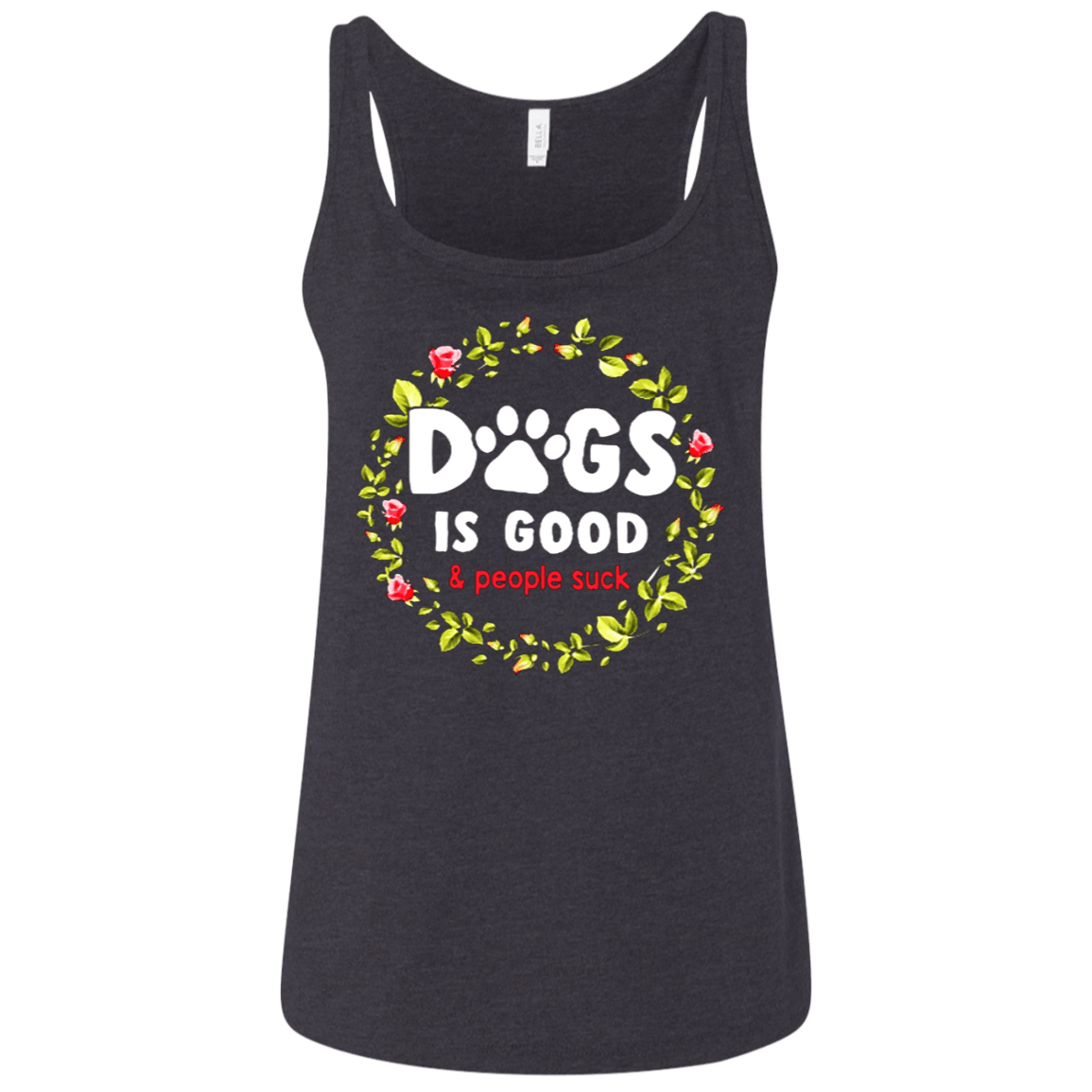 Dogs Is Good & People Suck Shirt 6488 Bella + Canvas Ladies’ Relaxed Jersey Tank