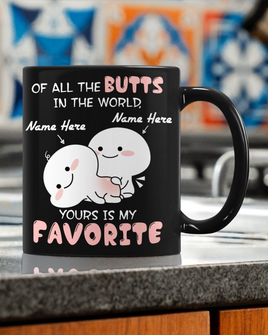 Personalized Funny Gift Mug For Her, Girlfriend, Wife – Of All The Butts In The World Your Is My Favorite