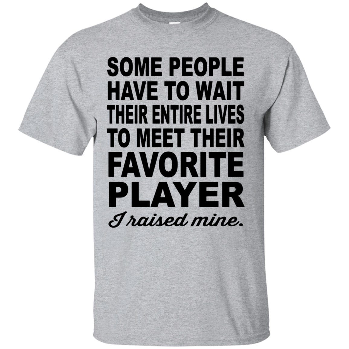 Some People To Meet Their Favorite Player T Shirt