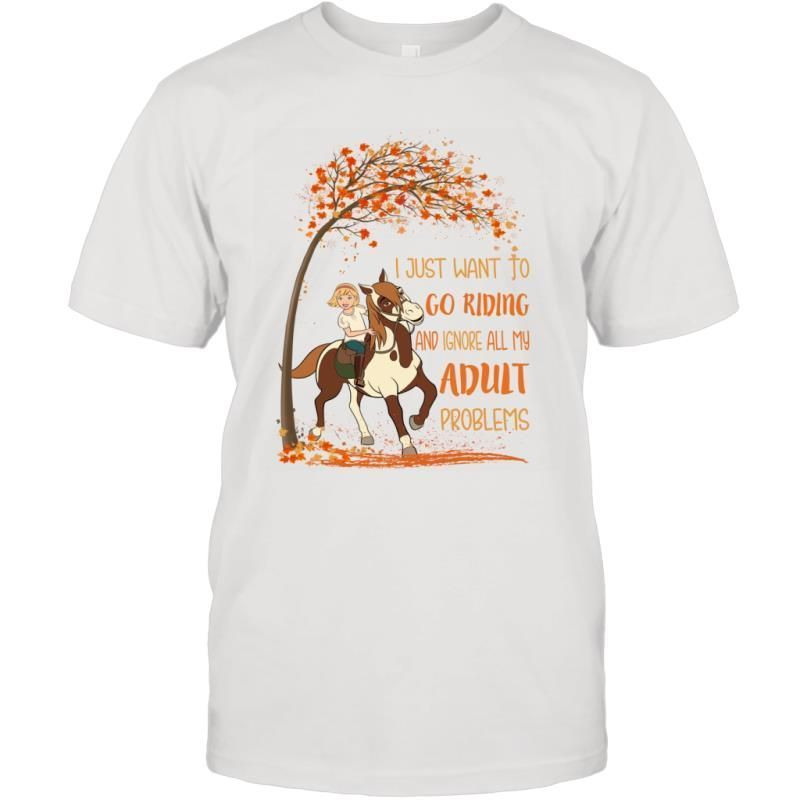 I Just Want To Go Riding And Ignore All My Adult Problems Horse Lady Shirt