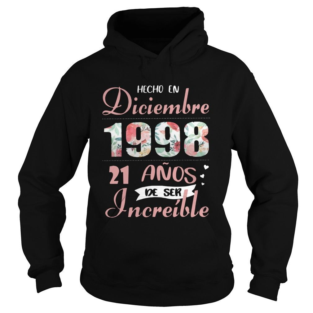 Hecho En Diciembre 1998 21 Anos De Ser Increble Shirt