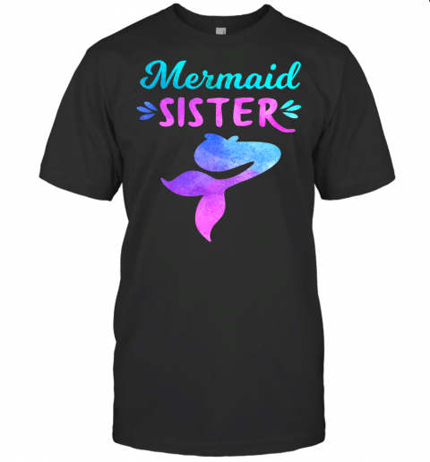 Mermaid Sister, Funny Family Matching Tee For Birthday Party T Shirt