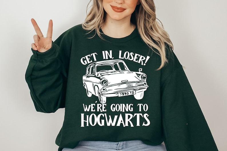 Get In Loser We Are Going To Hogwarts Sweatshirt