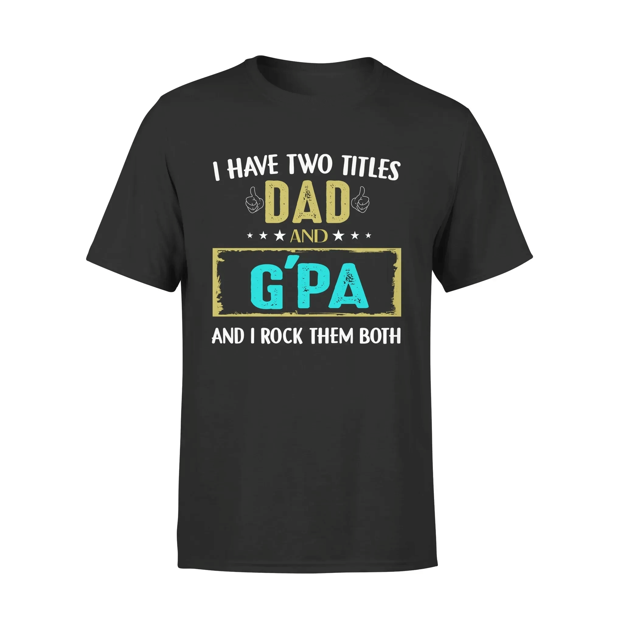 Jolidee I Have Two Titles Dad And Gpa T-Shirt – Standard Tee