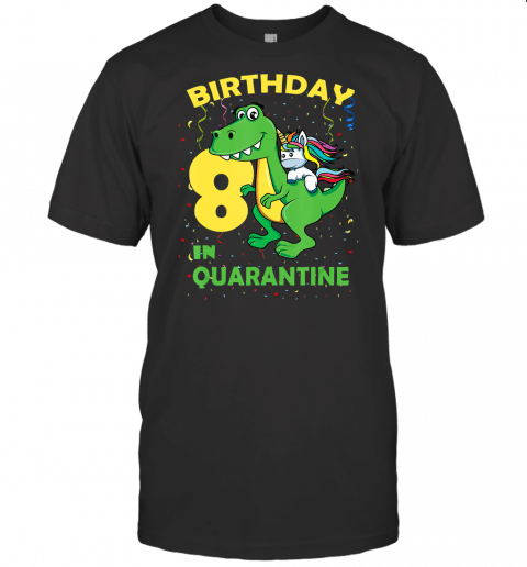 Birthday In Quarantine Unicorn Riding Dinosaur 8Th Birthday T Shirt