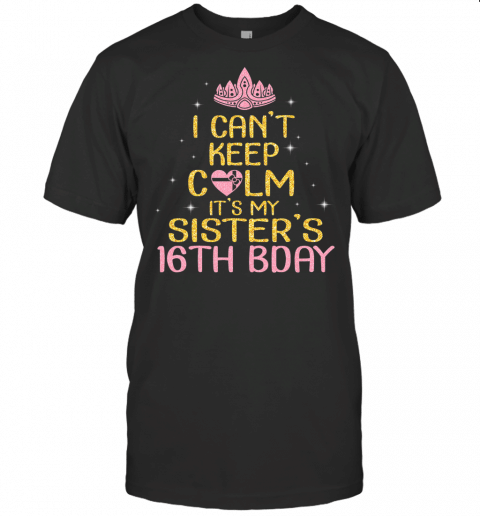 I Cant Keep Calm Its My Sisters 16Th Birthday Born 2003 T Shirt