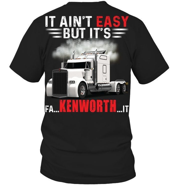 It Aint Easy But Its Fa Kenworth It Funny Truck Company Trucker Shirts