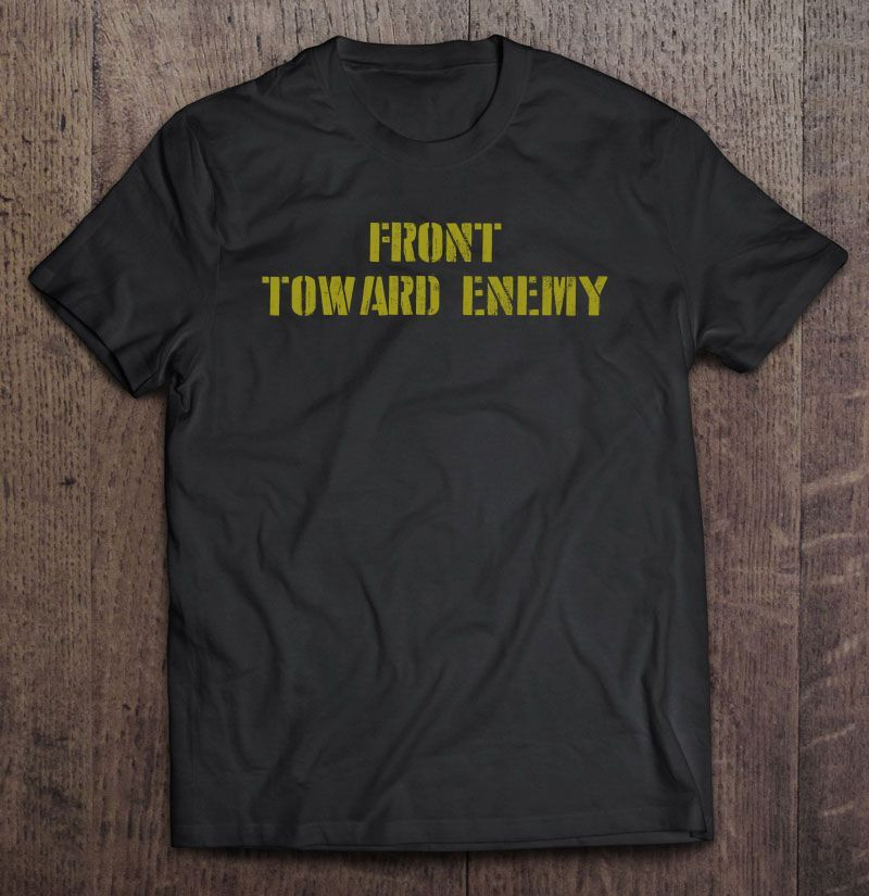 Front Toward Enemy Shirt