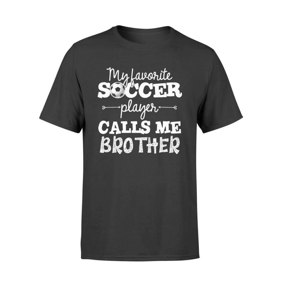 My Favorite Soccer Player Calls Me Brother Men Shirt – Standard T-Shirt