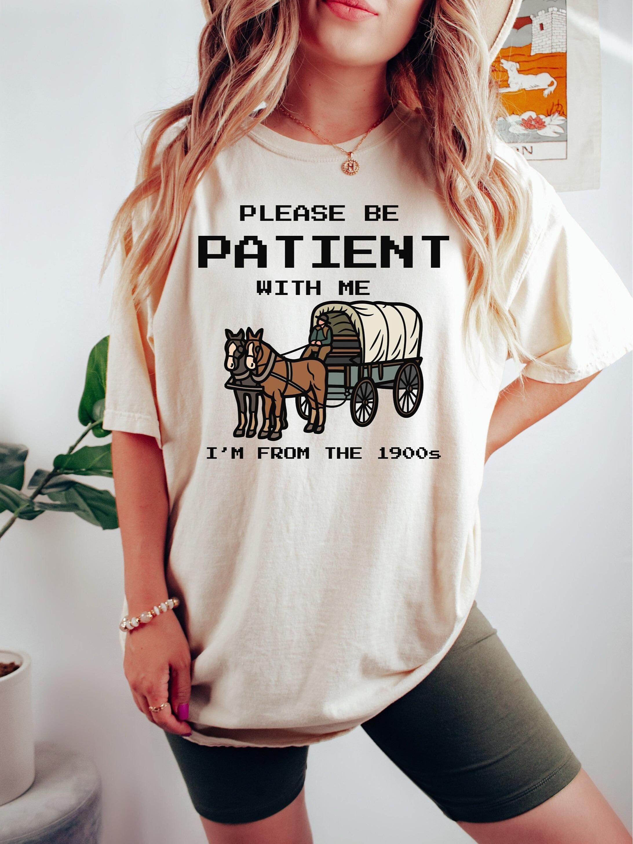 Please Be Patient With Me I’m From The 1900s Shirt, Funny Graphic Shirt, Funny Retro Shirt, 1900s Graphic Tee, Meme Graphic Tees, Mom Shirt, Trendy Shirt, Unisex T-Shirt, Gifts For Girl, Short Sleeve Tee Shirt