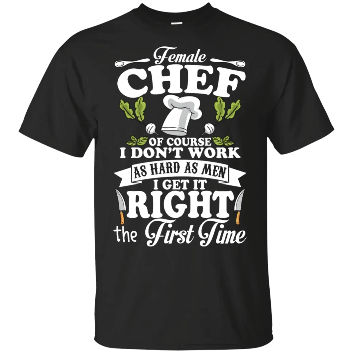 Female Chef I Get It Right The First Time Funny Saying Shirt