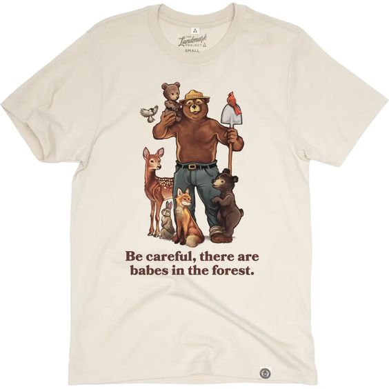 Be Careful, There Are Babes in the Forest Tshirt