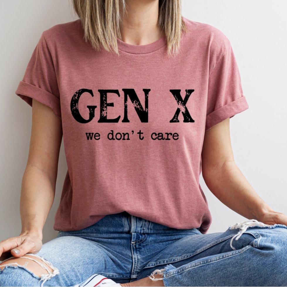 Gen X we don’t, Funny Generation X novelty T Shirt