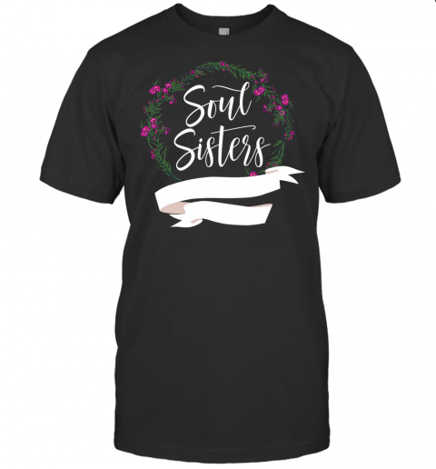 Best Friend Shirts For Girls  Soul Sisters! T Shirt