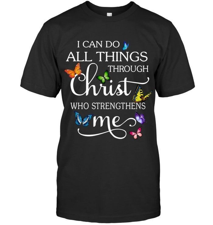 I Can Do All Things Through Christ Who Strengthens Me Butterflies Christians Women Shirts