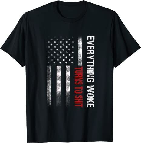 Everything Woke Turns To Shit Us American Usa Flag T-Shirt