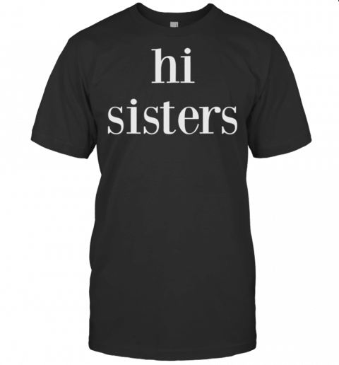 Hi Sisters T Shirt Beauty Vlogger Shirt